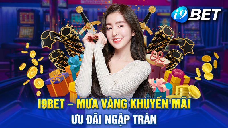 Khuyến mãi I9BET ngập tràn